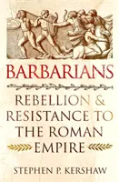 Barbari - Rebeliune și rezistență față de Imperiul Roman - Barbarians - Rebellion and Resistance to the Roman Empire