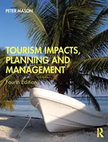 Impactul, planificarea și gestionarea turismului (Mason Peter (University of Bedfordshire UK)) - Tourism Impacts, Planning and Management (Mason Peter (University of Bedfordshire UK))