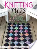 Covoare tricotate: 39 de modele tradiționale, contemporane și inovatoare - Knitting Rugs: 39 Traditional, Contemporary, Innovative Designs