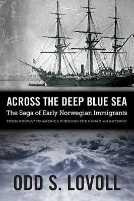 Dincolo de marea albastră adâncă: Saga primilor imigranți norvegieni - Across the Deep Blue Sea: The Saga of Early Norwegian Immigrants
