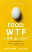 Alimente: WTF Should I Eat? - Ghidul simplu pentru obținerea unei greutăți optime și a sănătății pe tot parcursul vieții - Food: WTF Should I Eat? - The no-nonsense guide to achieving optimal weight and lifelong health