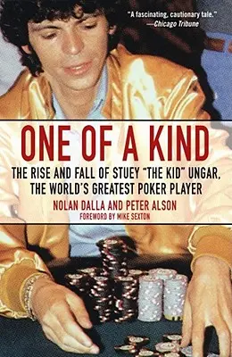 One of a Kind: Ascensiunea și decăderea lui Stuey ', Kid', Ungar, cel mai mare jucător de poker din lume - One of a Kind: The Rise and Fall of Stuey ', the Kid', Ungar, the World's Greatest Poker Player
