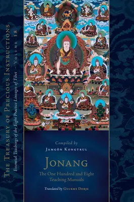 Jonang: Cele o sută opt manuale de învățătură (The One Hundred and Eight Teaching Manuals): Învățăturile esențiale ale celor opt linii de practică din Tibet, volumul 18 (Trea Sury of Precious - Jonang: The One Hundred and Eight Teaching Manuals: Essential Teachings of the Eight Practice Lineages of Tibet, Volume 18 (the Trea Sury of Precious