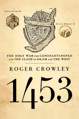 1453: Războiul Sfânt pentru Constantinopol și ciocnirea dintre Islam și Occident - 1453: The Holy War for Constantinople and the Clash of Islam and the West