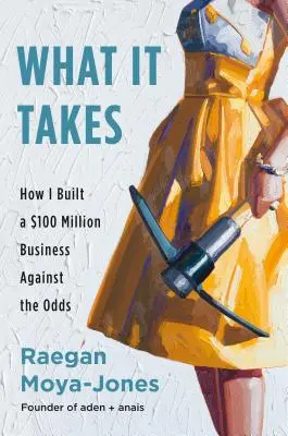 What It Takes: Cum am construit o afacere de 100 de milioane de dolari împotriva șanselor - What It Takes: How I Built a $100 Million Business Against the Odds