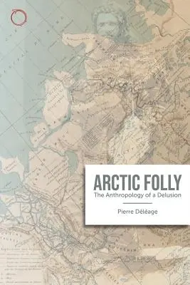 Nebunia arctică: Antropologia unei iluzii - Arctic Madness: The Anthropology of a Delusion