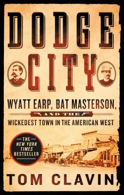 Dodge City: Wyatt Earp, Bat Masterson și cel mai rău oraș din vestul american - Dodge City: Wyatt Earp, Bat Masterson, and the Wickedest Town in the American West