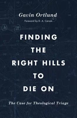 Găsirea dealurilor potrivite pentru a muri: Argumentul pentru triajul teologic - Finding the Right Hills to Die on: The Case for Theological Triage