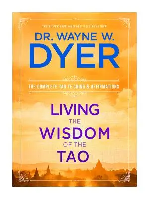 Trăirea înțelepciunii lui Tao: Tao Te Ching complet și afirmații - Living the Wisdom of the Tao: The Complete Tao Te Ching and Affirmations
