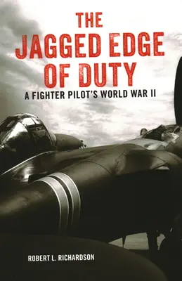 The Jagged Edge of Duty: Al Doilea Război Mondial al unui pilot de vânătoare - The Jagged Edge of Duty: A Fighter Pilot's World War II
