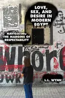 Dragoste, sex și dorință în Egiptul modern: Navigând pe marginile respectabilității - Love, Sex, and Desire in Modern Egypt: Navigating the Margins of Respectability