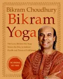 Bikram Yoga: Guru-ul din spatele Hot Yoga arată calea către sănătate radiantă și împlinire personală - Bikram Yoga: The Guru Behind Hot Yoga Shows the Way to Radiant Health and Personal Fulfillment