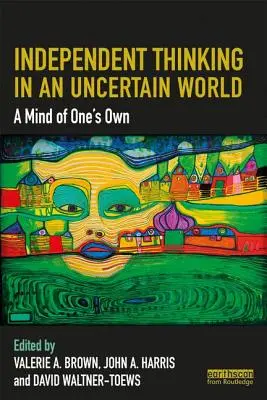 Gândirea independentă într-o lume incertă: A Mind of One's Own (O minte proprie) - Independent Thinking in an Uncertain World: A Mind of One's Own