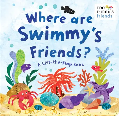 Unde sunt prietenii lui Swimmy? A Lift-The-Flap Book - Where Are Swimmy's Friends?: A Lift-The-Flap Book