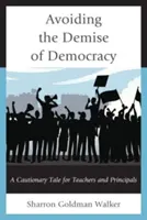 Evitarea dispariției democrației: O poveste precaută pentru profesori și directori - Avoiding the Demise of Democracy: A Cautionary Tale for Teachers and Principals
