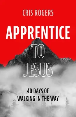 Ucenic la Isus: 40 Days of Walking in the Way (40 de zile de mers pe cale) - Apprentice to Jesus: 40 Days of Walking in the Way