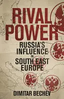 Rival Power: Rusia în Europa de Sud-Est - Rival Power: Russia in Southeast Europe