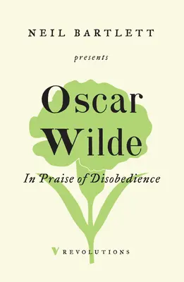 În lauda nesupunerii: The Soul of Man Under Socialism și alte scrieri - In Praise of Disobedience: The Soul of Man Under Socialism and Other Writings