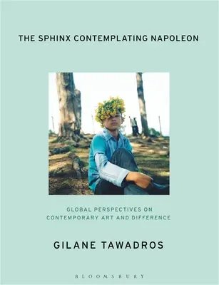 Sfinxul contemplându-l pe Napoleon: Perspective globale asupra artei contemporane și diferenței - The Sphinx Contemplating Napoleon: Global Perspectives on Contemporary Art and Difference
