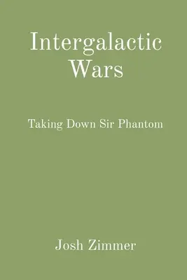 Războaie intergalactice: Doborându-l pe Sir Phantom - Intergalactic Wars: Taking Down Sir Phantom