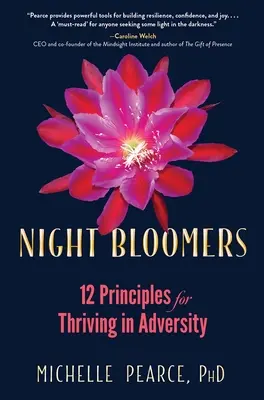 Night Bloomers: 12 principii pentru a prospera în adversitate - Night Bloomers: 12 Principles for Thriving in Adversity