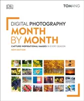 Fotografia digitală lună de lună - Capturați imagini inspiraționale în fiecare anotimp - Digital Photography Month by Month - Capture Inspirational Images in Every Season