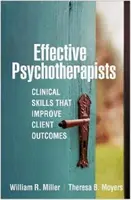 Psihoterapeuți eficienți: Abilități clinice care îmbunătățesc rezultatele clienților - Effective Psychotherapists: Clinical Skills That Improve Client Outcomes