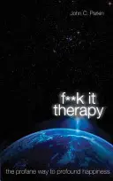 Fuck It Therapy - Calea profană către fericirea profundă - Fuck It Therapy - The Profane Way to Profound Happiness