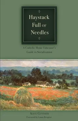Căpița de fân plină de ace: Ghidul de socializare al unui educator catolic la domiciliu - Haystack Full of Needles: A Catholic Home Educator's Guide to Socialization