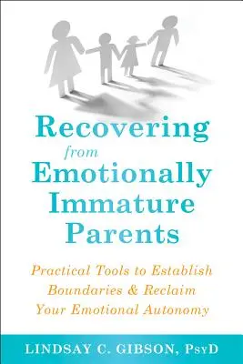 Recuperarea de la părinții imaturi emoțional: Instrumente practice pentru a stabili limite și a vă recâștiga autonomia emoțională - Recovering from Emotionally Immature Parents: Practical Tools to Establish Boundaries and Reclaim Your Emotional Autonomy