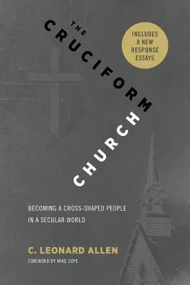Biserica Cruciformă: Devenind un popor modelat de cruce într-o lume seculară (cu răspunsuri) - The Cruciform Church: Becoming a Cross Shaped People in a Secular World (with responses)