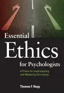 Etică esențială pentru psihologi: Un abecedar pentru înțelegerea și stăpânirea problemelor esențiale - Essential Ethics for Psychologists: A Primer for Understanding and Mastering Core Issues