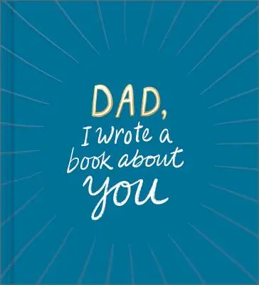 Tată, am scris o carte despre tine - Dad, I Wrote a Book about You