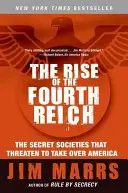 The Rise of the Fourth Reich: The Secret Societies That Threaten to Take Over America: The Secret Societies That Threaten to Take Over America - The Rise of the Fourth Reich: The Secret Societies That Threaten to Take Over America