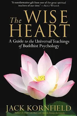 Inima înțeleaptă: Un ghid al învățăturilor universale ale psihologiei budiste - The Wise Heart: A Guide to the Universal Teachings of Buddhist Psychology