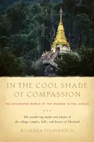 În umbra rece a compasiunii: Lumea fermecată a lui Buddha în junglă (The Enchanted World of the Buddha in the Jungle) - In the Cool Shade of Compassion: The Enchanted World of the Buddha in the Jungle