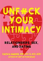 Unfuck Your Intimacy: Utilizarea științei pentru relații, sex și întâlniri mai bune - Unfuck Your Intimacy: Using Science for Better Relationships, Sex, and Dating