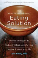 The Mindfulness-Based Eating Solution: Strategii dovedite pentru a pune capăt supraalimentării, a-ți satisface foamea și a-ți savura viața - The Mindfulness-Based Eating Solution: Proven Strategies to End Overeating, Satisfy Your Hunger, and Savor Your Life