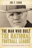 Omul care a construit Liga Națională de Fotbal: Joe F. Carr - The Man Who Built the National Football League: Joe F. Carr