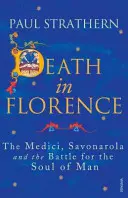Moartea în Florența - Medici, Savonarola și lupta pentru sufletul omului - Death in Florence - The Medici, Savonarola and the Battle for the Soul of Man