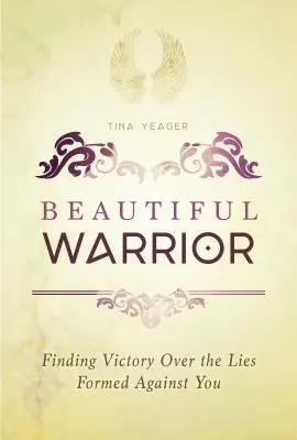 Războinicul frumos: Găsirea victoriei asupra minciunilor formate împotriva ta - Beautiful Warrior: Finding Victory Over the Lies Formed Against You