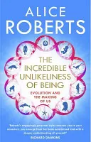 Incredibila neverosimilitate a ființei - Evoluția și făurirea noastră (Incredible Unlikeliness of Being - Evolution and the Making of Us) - Incredible Unlikeliness of Being - Evolution and the Making of Us