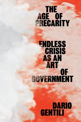 Epoca precarității: Criza fără sfârșit ca artă de guvernare - The Age of Precarity: Endless Crisis as an Art of Government