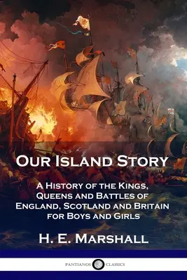 Povestea insulei noastre: O istorie a regilor, reginelor și bătăliilor din Anglia, Scoția și Marea Britanie pentru băieți și fete - Our Island Story: A History of the Kings, Queens and Battles of England, Scotland and Britain for Boys and Girls