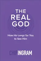 Adevăratul Dumnezeu: Cum își dorește El să îl vezi - The Real God: How He Longs for You to See Him