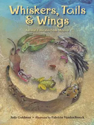 Mustăți, cozi și aripi: Animal Folktales from Mexico - Whiskers, Tails & Wings: Animal Folktales from Mexico