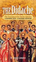 Didahia: Învățătura celor doisprezece apostoli - O credință diferită - O mântuire diferită - The Didache: The Teaching of the Twelve Apostles - A Different Faith - A Different Salvation