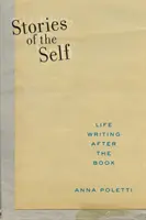 Poveștile sinelui: Scrierea vieții după carte - Stories of the Self: Life Writing After the Book