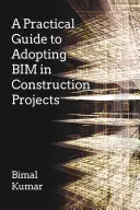 Un ghid practic pentru adoptarea Bim în proiectele de construcții - A Practical Guide to Adopting Bim in Construction Projects