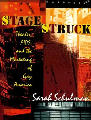 Stagestruck: Teatru, SIDA și marketingul Americii gay - Stagestruck: Theater, Aids, and the Marketing of Gay America
